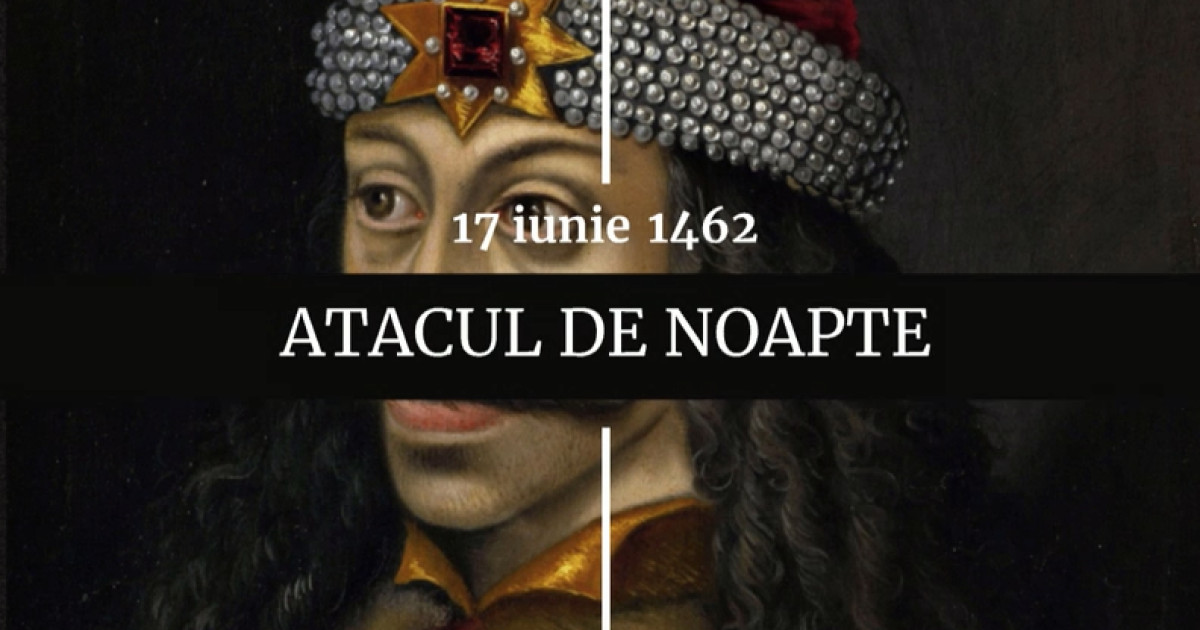17 iunie 1462: Vlad Țepeș atacă tabăra sultanului Mahomed al II-lea, care scapă cu viață