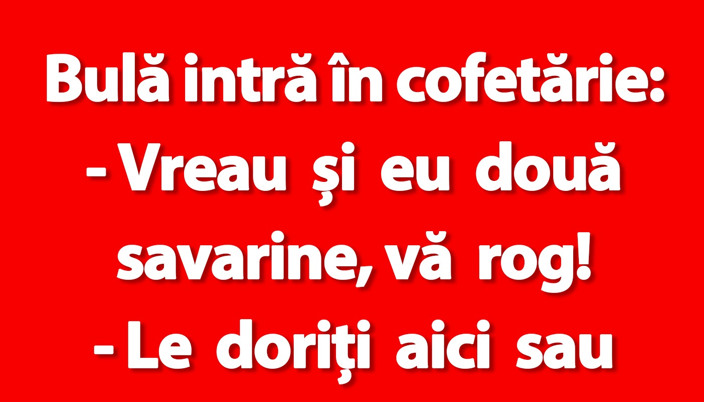 Bancul zilei: Bulă, savarinele și alte glume de weekend