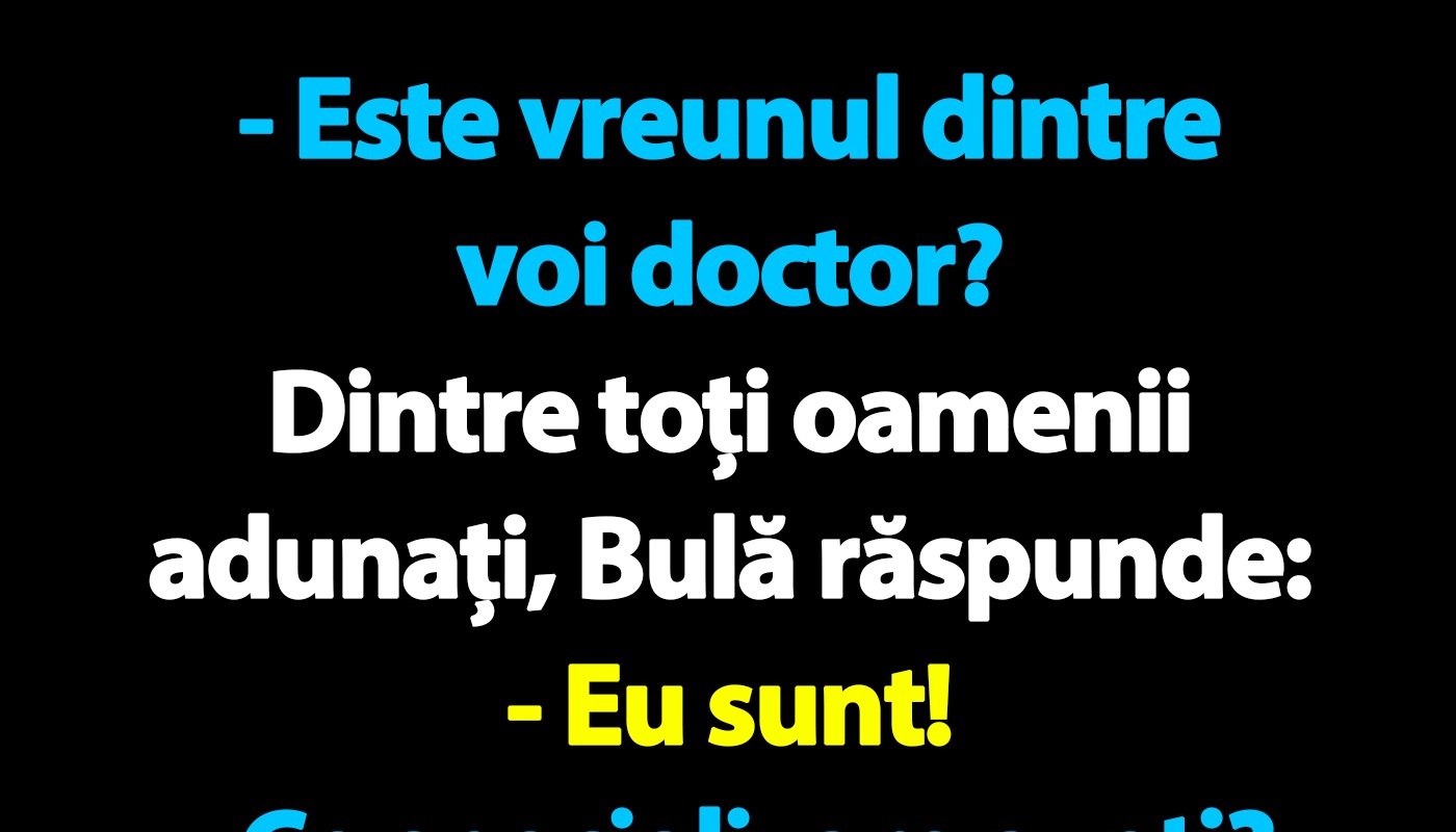 Bancul zilei: Bulă, singurul doctor dintr-o mulțime, dar nu orice fel